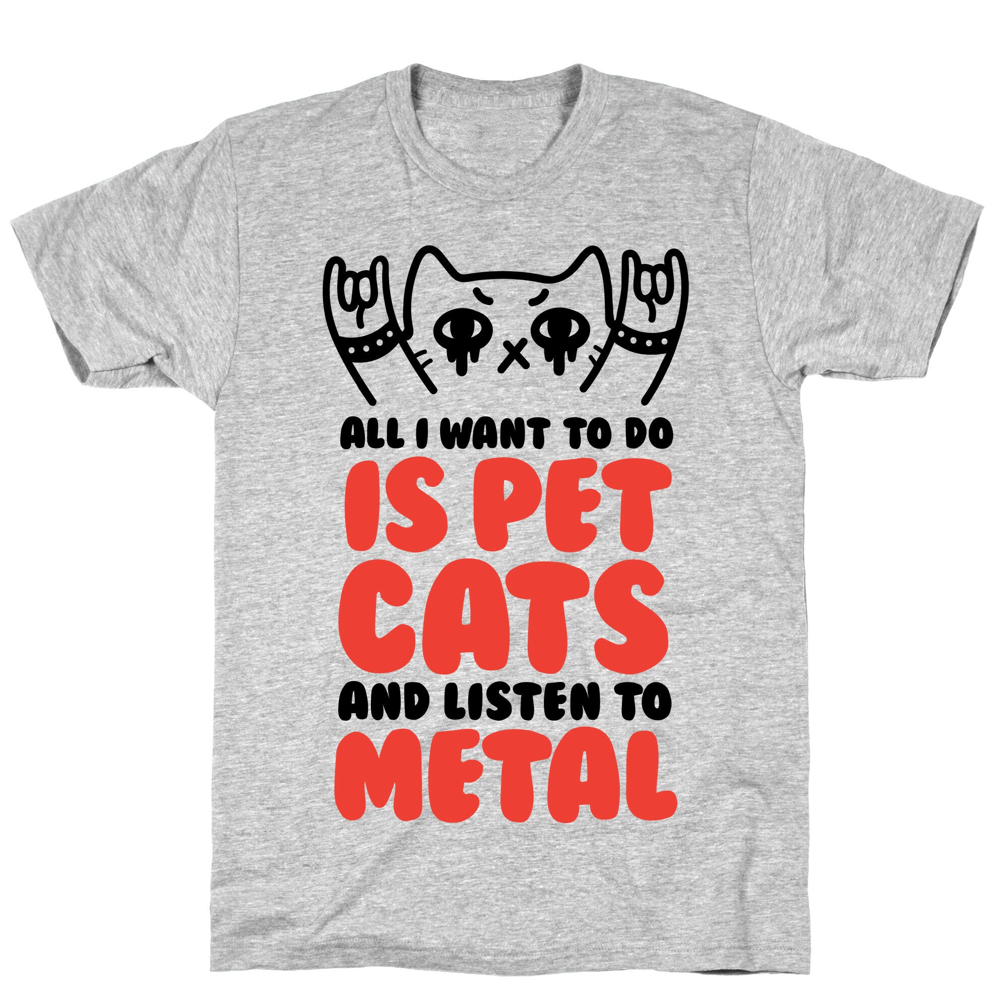 All I Want To Do Is Pet Cats And Listen To Metal T-Shirt
